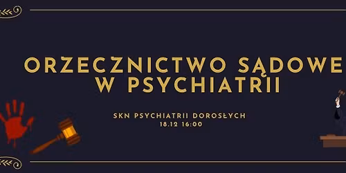 III Spotkanie SKN Psychiatrii Doros\u0142ych - Orzecznictwo S\u0105dowe w Psychiatrii