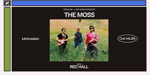 Resound and Live Nation Present: The Moss w\/ Rec Hall at Mohawk on 4\/14\/26