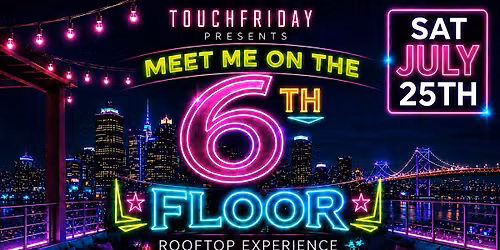 MEET ME ON THE 6th FLOOR PARTY TORCH ROOFTOP