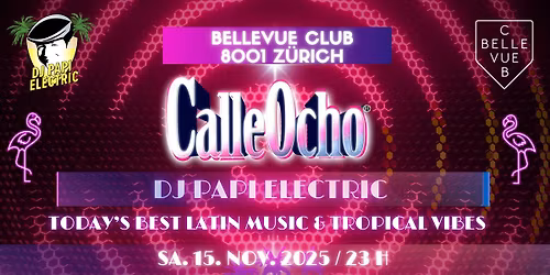 DJ Papi Electric @ Bellevue Club, ZH - CALLE OCHO - Todays best Latinmusic & Tropicalvibes