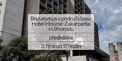 DEN ARCHITEKTURY BRNO: Brutalismus v podru\u010d\u00ed \u010dasu. Hotel Intourist-Zakarpattia v U\u017ehorodu