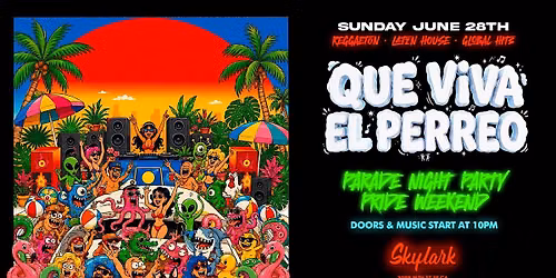 QUE VIVA EL PERREO | PARADE NIGHT PARTY @ SKYLARK 10PM | PRIDE WEEKEND