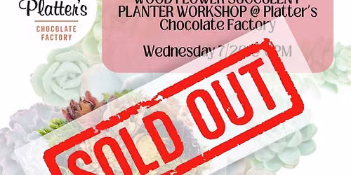 *SOLD OUT* WOOD FLOWER SUCCULENT WORKSHOP @ PLATTER\u2019S