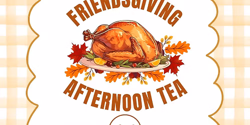 Friendsgiving Afternoon Tea
