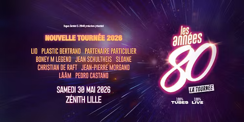 Les Ann\u00e9es 80 \u2022 Z\u00e9nith, Lille \u2022 30\/05\/26
