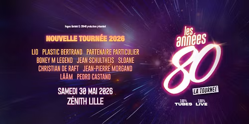 Les Ann\u00e9es 80 \u2022 Z\u00e9nith, Lille \u2022 30\/05\/26