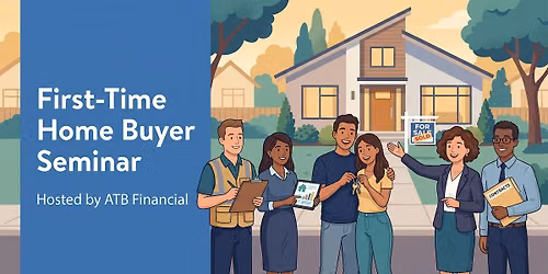 First-Time Home Buyer Seminar, Hosted by ATB Financial
