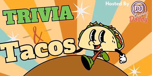 Trivia & Tacos with DJ Chaddy Daddy 