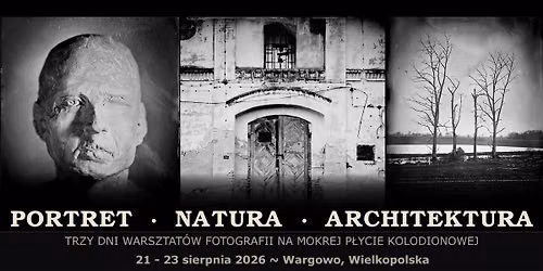 Portret, natura, architektura - trzy dniowe warsztaty fotografii na mokrej p\u0142ycie kolodionowej! 