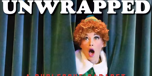 Unwrapped: A Burlesque Cabaret for the Winter Holidays 