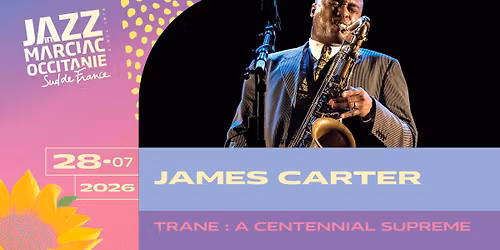 JAMES CARTER "TRANE : A CENTENNIAL SUPREME" \/ JAZZ IN MARCIAC