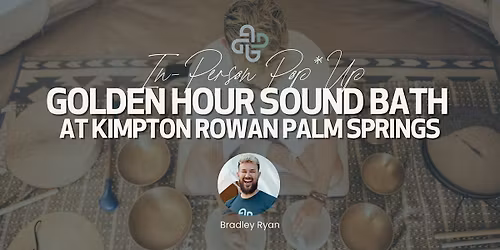 \u2742 IN-PERSON - Golden Hour Sound Bath @ Kimpton Rowan Palm Springs