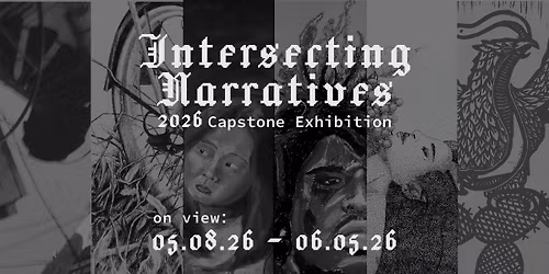 Intersecting Narratives: 2026 Capstone Exhibition