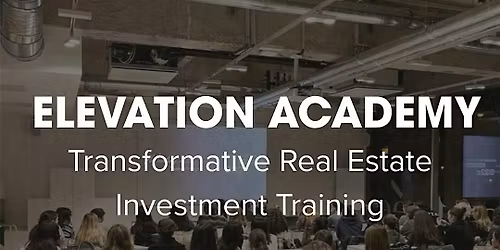 ELEVATION ACADEMY: Transformative Real Estate Investment Training