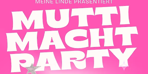 \ud83d\udc96 MUTTI MACHT PARTY \u2013 Die Nacht f\u00fcr dich & deine M\u00e4dels \ud83d\udc96 FREIER EINTRITT BIS 21 UHR
