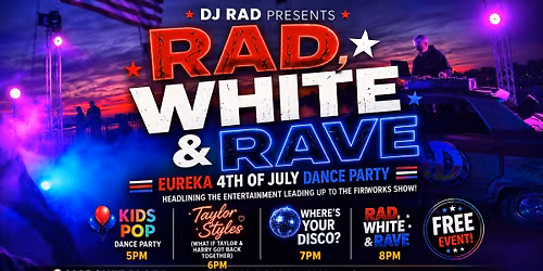 RAD, WHITE & RAVE - Eureka 4th of July Dance Party