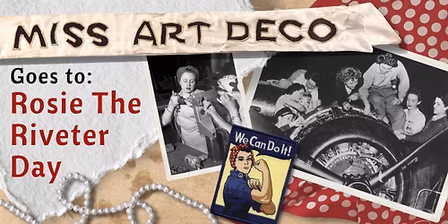 3|21 \u2022 Miss Art Deco Goes To: Rosie The Riveter Day