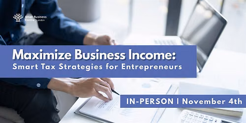 Maximize Business Income: Smart Tax Strategies for Entrepreneurs - Nov. 4th