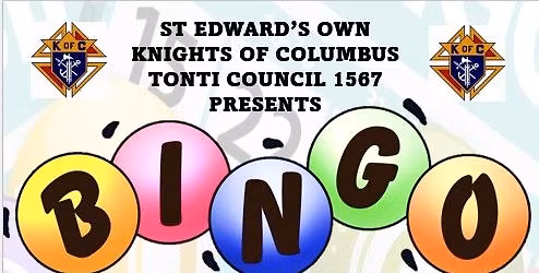 BINGO!!  SPONSORED BY KNIGHTS OF COLUMBUS TONTI COUNCIL 1567