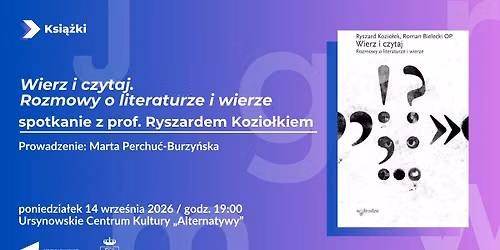 \u201eWierz i czytaj. Rozmowy o literaturze i wierze\u201d | spotkanie z prof. Ryszardem Kozio\u0142kiem