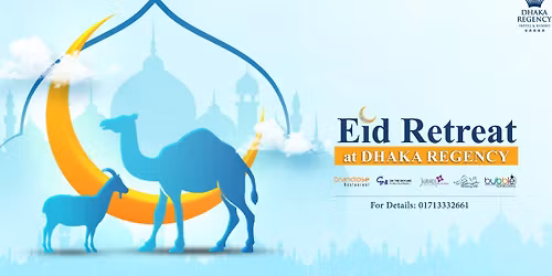EID RETREAT at DHAKA REGENCY