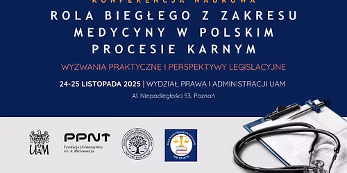 Og\u00f3lnopolska Konferencja Naukowa "Rola bieg\u0142ego z zakresu medycyny w polskim procesie karnym - ..."