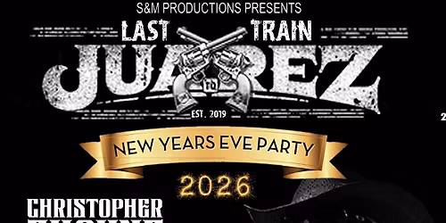 NYE Party w\/ Last Train to Juarez, Christopher Shayne, Magnum Axxe & Rusty Halos