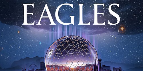 Eagles at Sphere: September 18-19 & November 13, 14, 27 & 28