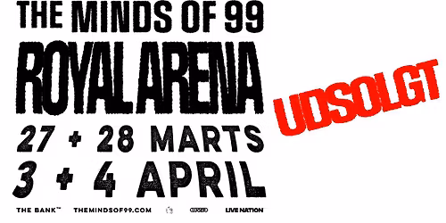 The Minds of 99 \/ Royal Arena \/ 27. + 28. marts & 3. + 4. april 2026