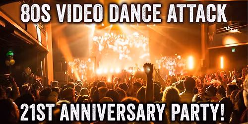 80s Video Dance Attack 21st Anniversary Party!!