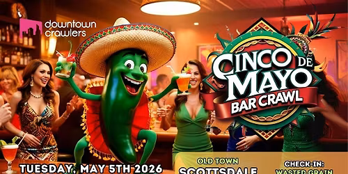 Cinco de Mayo Bar Crawl 5\/5 - SCOTTSDALE (Old Town)