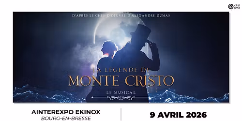 LA LEGENDE DE MONTE CRISTO \u2022 Ainterexpo Ekinox \u2022 9 avril 2026