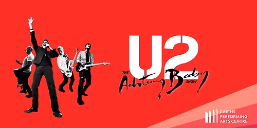 The U2 Show Achtung Baby - 'Desire Tour' || Cairns Performing Arts Centre