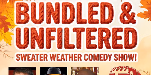Bundled & Unfiltered: Sweater Weather Comedy Show!