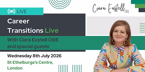 Career Transitions Live - a new in-person day in London with Ciara Eastell