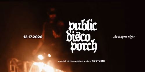 Public Disco Porch - The Longest Night: Nocturns