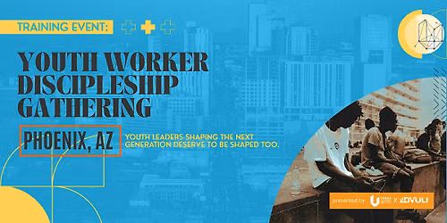 Youth Worker Discipleship Gathering - Phoenix