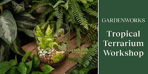 Tropical Terrarium Workshop at GARDENWORKS Oak Bay