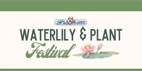 Splash Waterlily & Plant Festival!