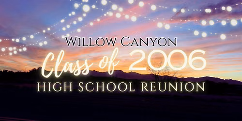 Willow Canyon High School Class of 2006 20th Reunion!