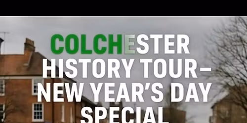 COLCHESTER HISTORY TOUR \u2013 NEW YEAR\u2019S DAY SPECIAL