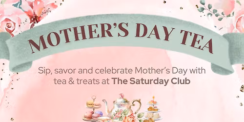 \ud83c\udf38\ud83e\uded6 Mother's Day Tea at The Saturday Club \ud83c\udf37\ud83d\udc52
