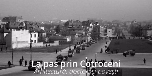 Exploreaz\u0103 Bucure\u0219tiul la pas prin Cotroceni