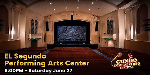 Gundo Comedy & BBQ Fest - EL Segundo Performing Arts Center\/\/ SAT June 27th