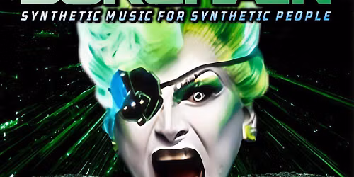 BORGHAIN: electroclash + synthpop + dark disco (London)