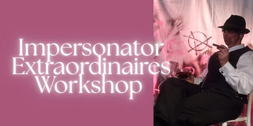 Impersonator Extraordinaires Workshop