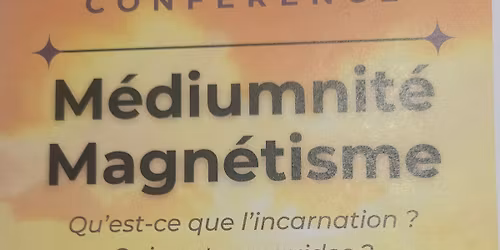 conf\u00e9rence sur la m\u00e9diumnit\u00e9, le magn\u00e9tisme \ud83d\ude01