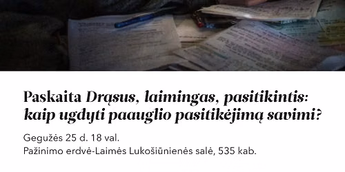 Paskaita \u201eDr\u0105sus, laimingas, pasitikintis: kaip ugdyti paauglio pasitik\u0117jim\u0105 savimi?\u201c