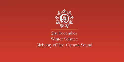 Winter Solstice - Alchemy of Fire, Cacao  Sound
