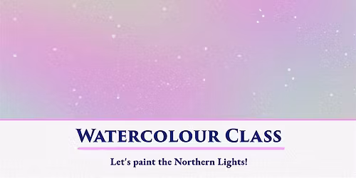 Discover Watercolour Painting \u2013 Let's Paint the Northern Lights!